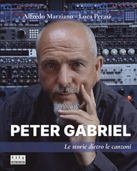 Peter Gabriel. Le storie dietro le canzoni - Librerie.coop