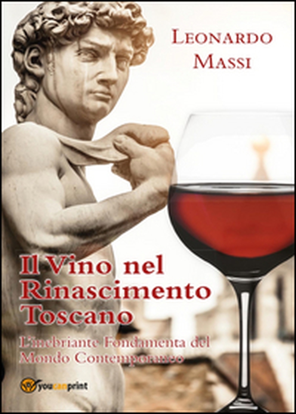Il vino nel Rinascimento toscano. L'inebriante fondamenta del mondo contemporaneo - Librerie.coop Il vino nel Rinascimento toscano. L'inebriante fondamenta del mondo contemporaneo - Librerie.coop