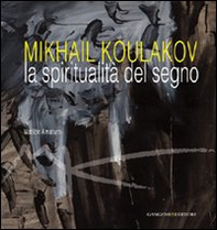 Mikhail Koulakov. La spiritualità del segno - Librerie.coop Mikhail Koulakov. La spiritualità del segno - Librerie.coop