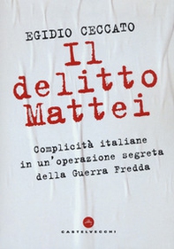 Il delitto Mattei. Complicità italiane in un'operazione segreta della Guerra Fredda - Librerie.coop Il delitto Mattei. Complicità italiane in un'operazione segreta della Guerra Fredda - Librerie.coop
