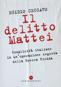 Il delitto Mattei. Complicità italiane in un'operazione segreta della Guerra Fredda - Librerie.coop