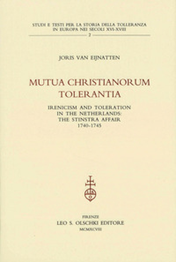 Mutua christianorum tolerantia. Inericism and Toleration in the Netherlands: the Stinstra Affair (1740-1745) - Librerie.coop Mutua christianorum tolerantia. Inericism and Toleration in the Netherlands: the Stinstra Affair (1740-1745) - Librerie.coop