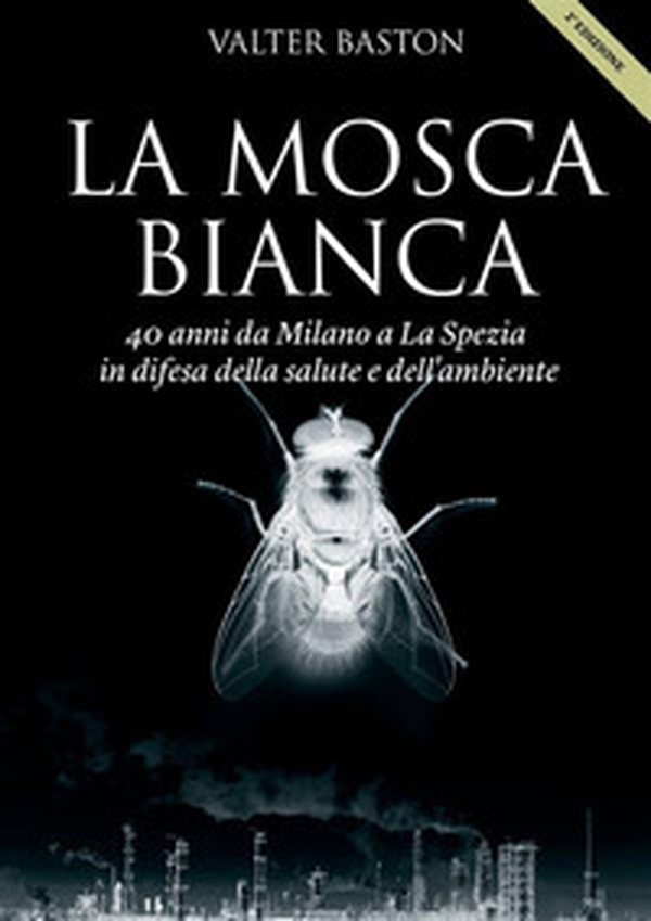 La mosca bianca. 40 anni da Milano a La Spezia - Librerie.coop La mosca bianca. 40 anni da Milano a La Spezia - Librerie.coop