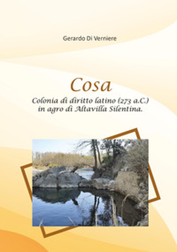 Cosa. Colonia di diritto latino (273 a.C.) in agro di Altavilla Silentina - Librerie.coop
