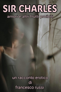 Sir Charles. Amori e altri frutti proibiti - Librerie.coop
