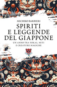 Spiriti e leggende del Giappone. Un anno tra yokai, miti e creature magiche - Librerie.coop