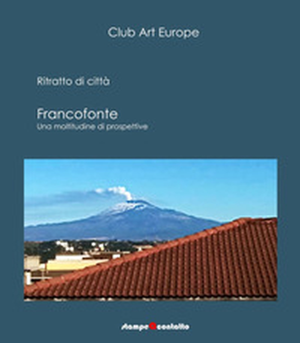 Francofonte, ritratto di città. Una moltitudine di prospettive - Librerie.coop