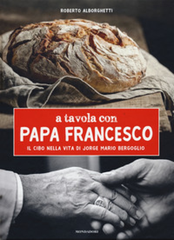 A tavola con papa Francesco. Il cibo nella vita di Jorge Mario Bergoglio - Librerie.coop A tavola con papa Francesco. Il cibo nella vita di Jorge Mario Bergoglio - Librerie.coop