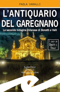 L'antiquario del Garegnano. La seconda indagine milanese di Bonetti e Valli - Librerie.coop