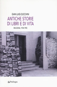 Antiche storie di libri e di vita. Bologna, 1934-1955 - Librerie.coop