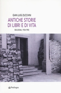 Antiche storie di libri e di vita. Bologna, 1934-1955 - Librerie.coop Antiche storie di libri e di vita. Bologna, 1934-1955 - Librerie.coop