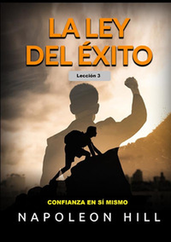 La ley del éxito. Lección 3. Confianza en sí mismo - Librerie.coop La ley del éxito. Lección 3. Confianza en sí mismo - Librerie.coop