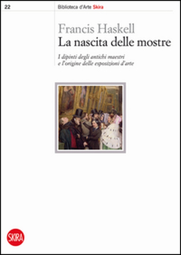 La nascita delle mostre. I dipinti degli antichi maestri e l'origine delle esposizioni d'arte - Librerie.coop La nascita delle mostre. I dipinti degli antichi maestri e l'origine delle esposizioni d'arte - Librerie.coop