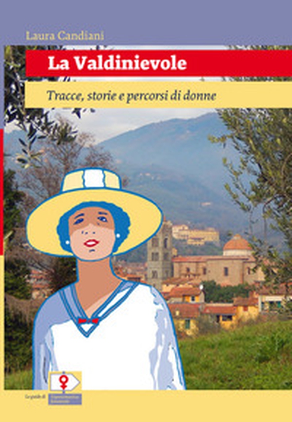 La Valdinievole. Tracce, storie e percorsi di donne - Librerie.coop La Valdinievole. Tracce, storie e percorsi di donne - Librerie.coop