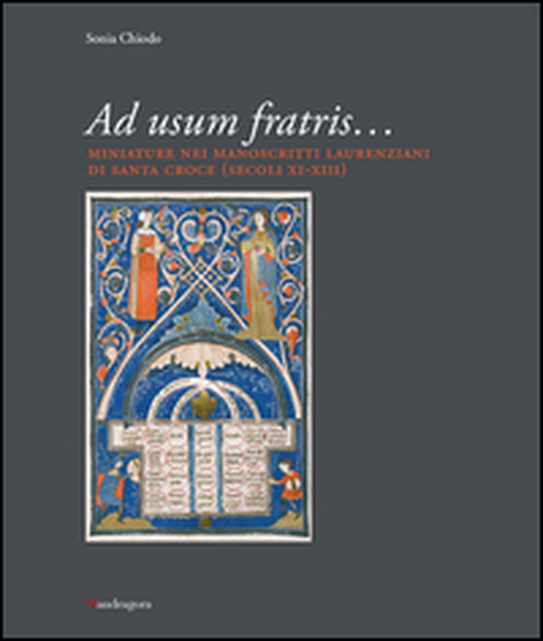 Ad usum fratris... Miniature nei manoscritti laurenziani di Santa Croce (secc. XI-XIII) - Librerie.coop Ad usum fratris... Miniature nei manoscritti laurenziani di Santa Croce (secc. XI-XIII) - Librerie.coop