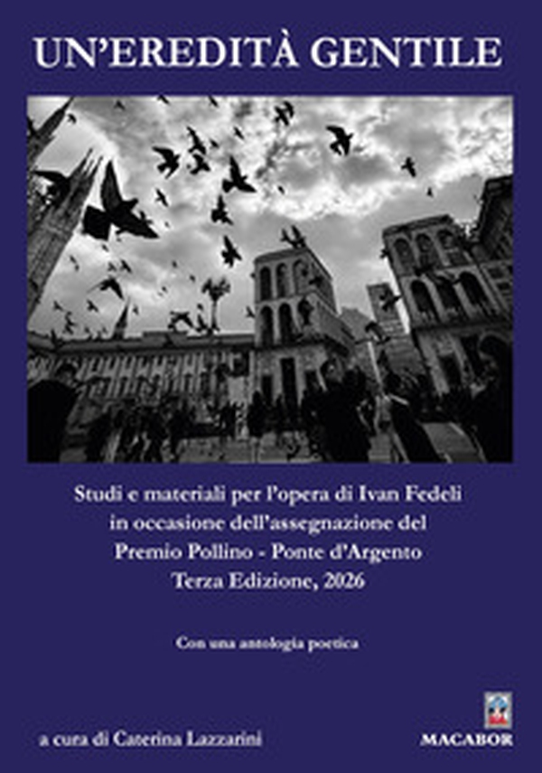 Un'eredità gentile. Studi e materiali per l'opera di Ivan Fedeli in occasione dell'assegnazione del Premio Pollino - Ponte d'Argento 2026 - Librerie.coop