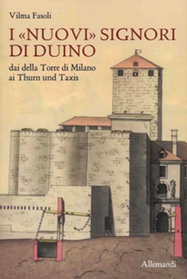 I «nuovi» Signori di Duino. Dai della Torre di Milano ai Thurn und Taxis - Librerie.coop
