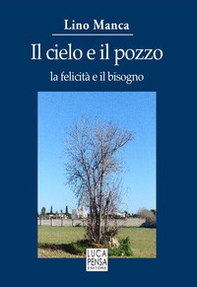Il cielo e il pozzo. La felicità e il bisogno - Librerie.coop