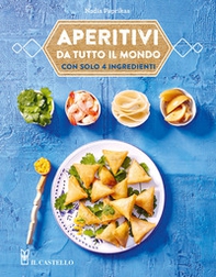 Aperitivi da tutto il mondo con solo 4 ingredienti - Librerie.coop