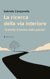 La ricerca della via interiore. «Tramite il senso nella psiche» - Librerie.coop La ricerca della via interiore. «Tramite il senso nella psiche» - Librerie.coop