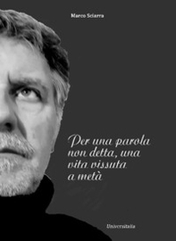 Per una parola non detta, una vita vissuta a metà - Librerie.coop