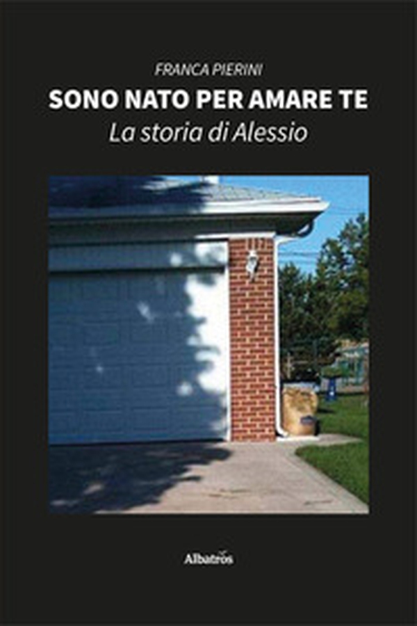 Sono nato per amare te. La storia di Alessio - Librerie.coop Sono nato per amare te. La storia di Alessio - Librerie.coop