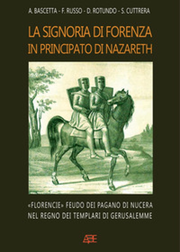 La signoria di Forenza in principato di Nazareth. «Florencie» feudo dei pagano di Nucera nel regno dei templari di Gerusalemme - Librerie.coop La signoria di Forenza in principato di Nazareth. «Florencie» feudo dei pagano di Nucera nel regno dei templari di Gerusalemme - Librerie.coop