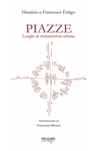 Piazze. Luoghi di metamorfosi urbana - Librerie.coop