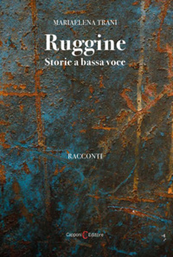 Ruggine. Storie a bassa voce - Librerie.coop Ruggine. Storie a bassa voce - Librerie.coop