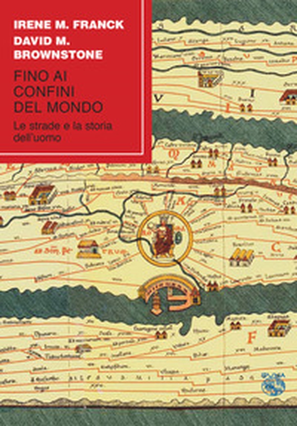 Fino ai confini del mondo. Le strade e la storia dell'uomo - Librerie.coop Fino ai confini del mondo. Le strade e la storia dell'uomo - Librerie.coop
