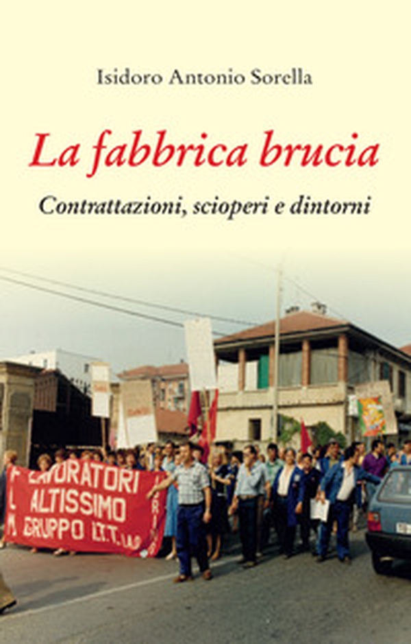 La fabbrica brucia. Contrattazioni, scioperi e dintorni - Librerie.coop La fabbrica brucia. Contrattazioni, scioperi e dintorni - Librerie.coop