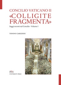 «Colligite fragmenta». Saggi recenti sul Concilio - Vol. 1 - Librerie.coop