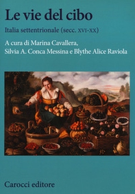 Le vie del cibo. Italia settentrionale (secc. XVI-XX) - Librerie.coop