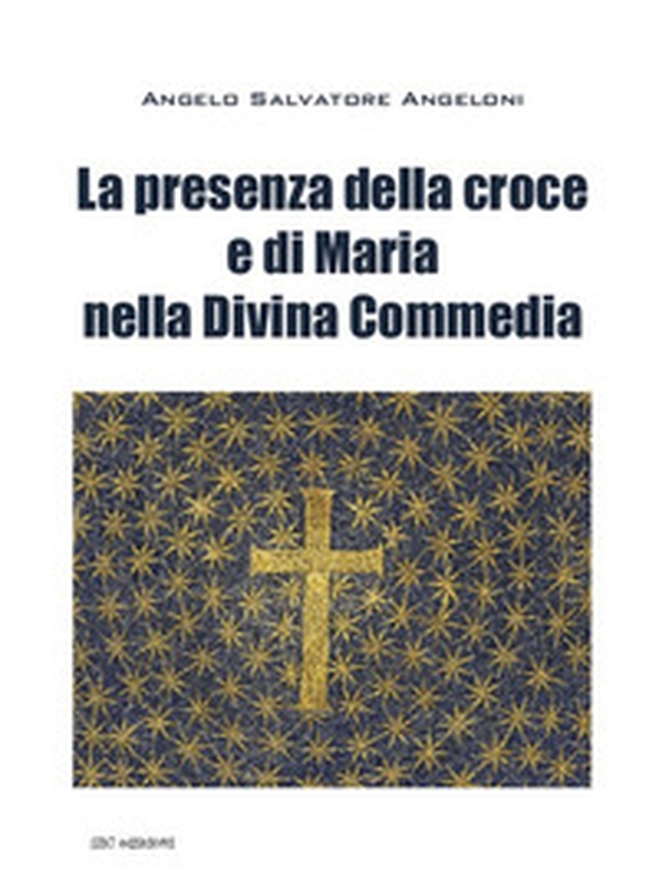 La presenza di Maria e della croce nella Divina Commedia - Librerie.coop La presenza di Maria e della croce nella Divina Commedia - Librerie.coop