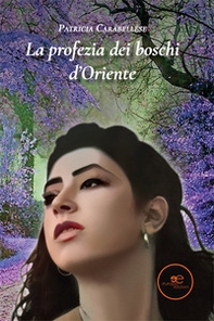 La profezia dei boschi d'Oriente - Librerie.coop