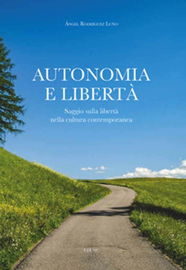 Autonomia e libertà. Saggio sulla libertà nella cultura contemporanea - Librerie.coop