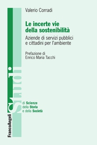 Le incerte vie della sostenibilità. Aziende di servizi pubblici e cittadini per l'ambiente - Librerie.coop Le incerte vie della sostenibilità. Aziende di servizi pubblici e cittadini per l'ambiente - Librerie.coop