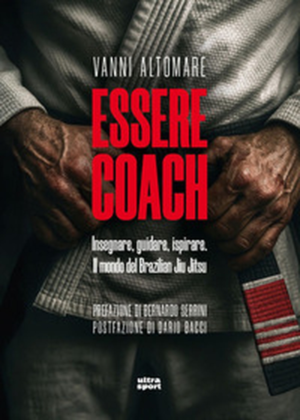 Essere coach. Insegnare, guidare, ispirare. Il mondo del Brazilian Jiu Jitsu - Librerie.coop