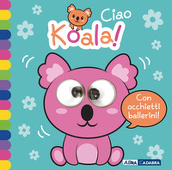 Ciao koala! Occhietti ballerini - Librerie.coop Ciao koala! Occhietti ballerini - Librerie.coop