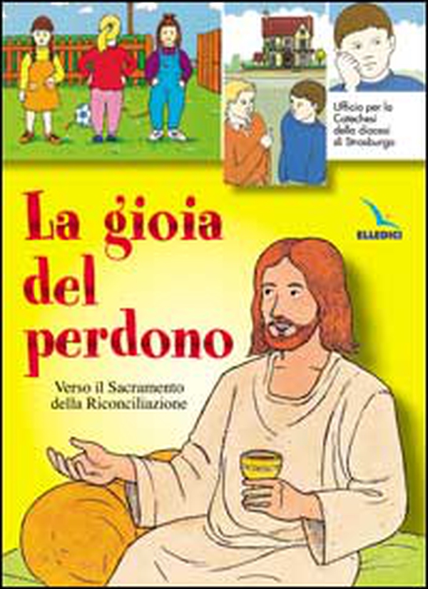 La gioia del perdono. Verso il sacramento della riconciliazione. Testo. Libro per il fanciullo - Librerie.coop La gioia del perdono. Verso il sacramento della riconciliazione. Testo. Libro per il fanciullo - Librerie.coop