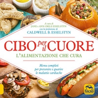 Cibo per il cuore. L'alimentazione che cura. Menu completi per prevenire e guarire le malattie cardiache - Librerie.coop