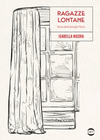 Ragazze lontane. Storia della famiglia Manzi - Librerie.coop