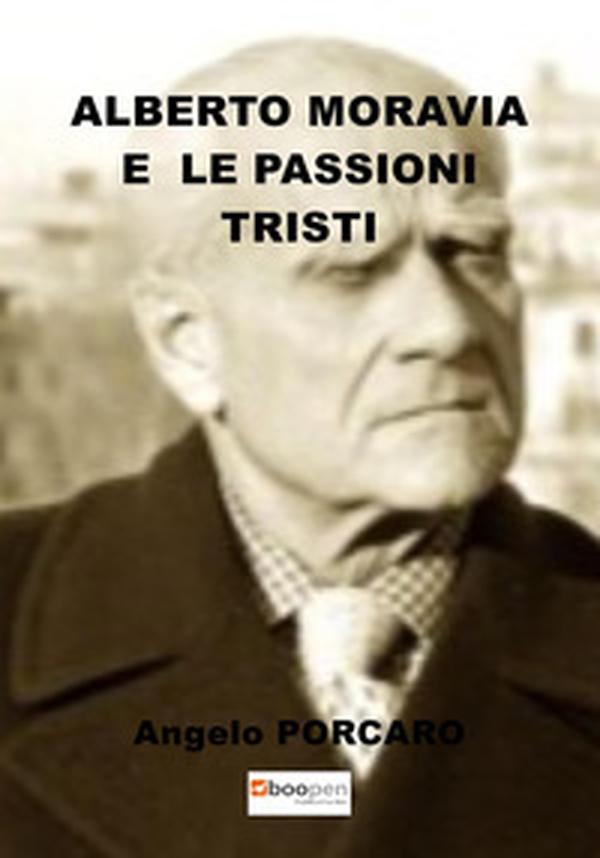 Alberto Moravia e le passioni tristi - Librerie.coop Alberto Moravia e le passioni tristi - Librerie.coop