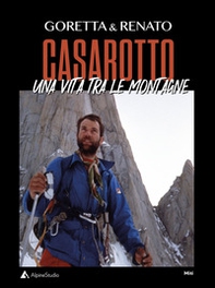 Goretta & Renato Casarotto. Una vita tra le montagne - Librerie.coop
