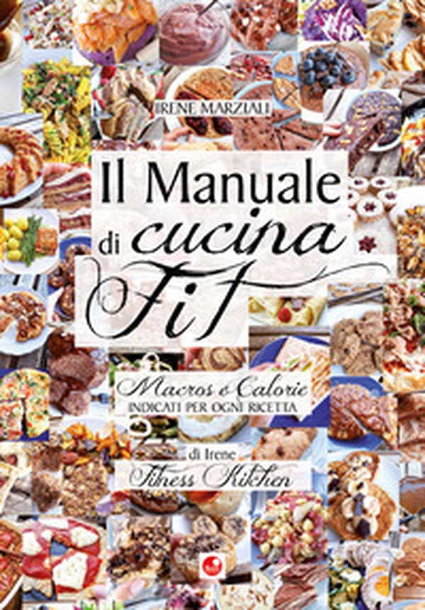 Il manuale di cucina fit. Macros e calorie indicati per ogni ricetta - Librerie.coop Il manuale di cucina fit. Macros e calorie indicati per ogni ricetta - Librerie.coop