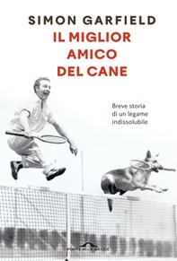 Il miglior amico del cane. Breve storia di un legame indissolubile - Librerie.coop