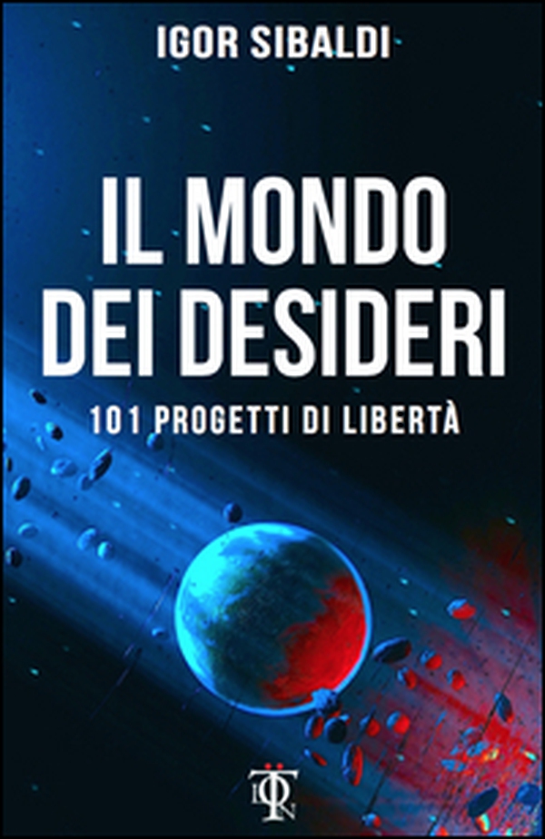 Il mondo dei desideri. 101 progetti di libertà - Librerie.coop Il mondo dei desideri. 101 progetti di libertà - Librerie.coop