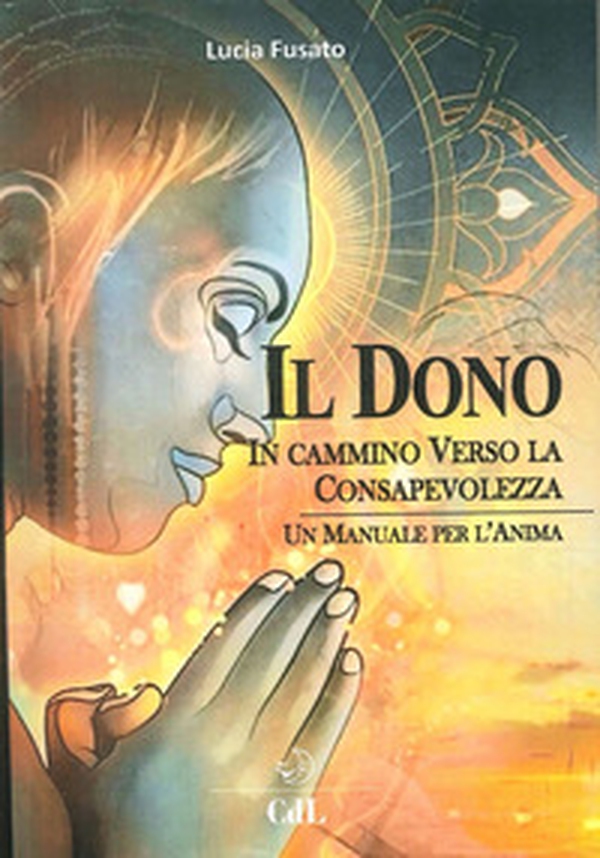 Il dono. In cammino verso la consapevolezza - Librerie.coop Il dono. In cammino verso la consapevolezza - Librerie.coop