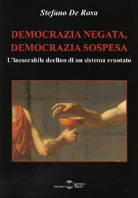 Democrazia negata, democrazia sospesa. L'inesorabile declino di un sistema svuotato - Librerie.coop Democrazia negata, democrazia sospesa. L'inesorabile declino di un sistema svuotato - Librerie.coop