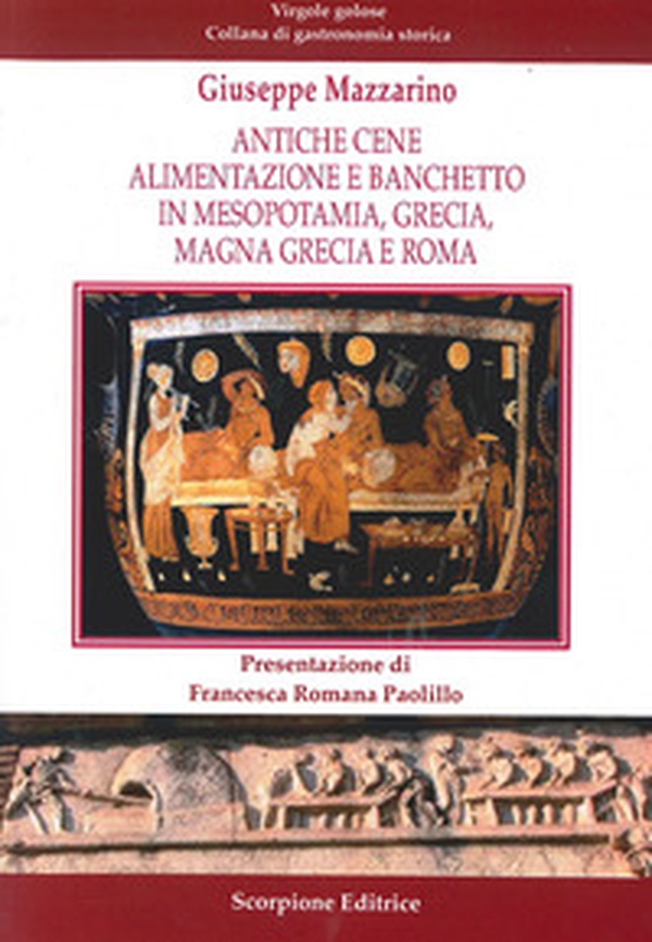 Antiche cene. Alimentazione e banchetto in Mesopotamia, Grecia, Magna Grecia e Roma - Librerie.coop